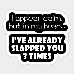 I Appear Calm, But In My Head... Sticker